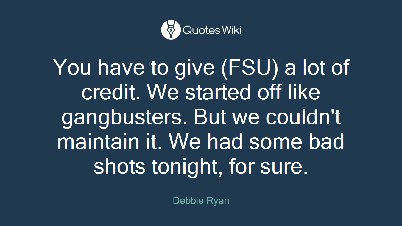 You have to give (FSU) a lot of credit. We started off like gangbusters. But we couldn't maintain it. We had some bad shots tonight, for sure.