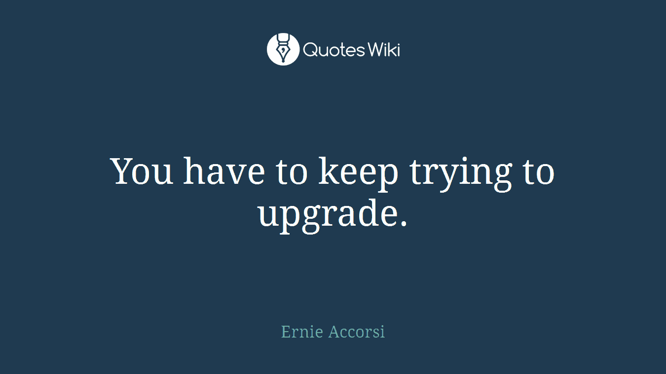 You have to keep trying to upgrade.
