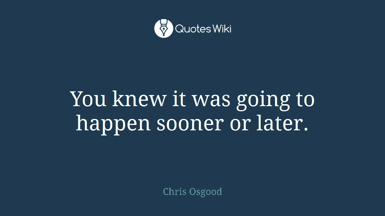 You knew it was going to happen sooner or later.