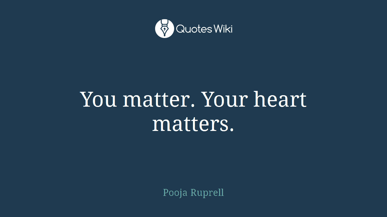 You matter. Your heart matters.