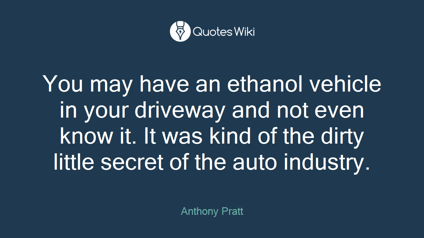You may have an ethanol vehicle in your driveway and not even know it. It was kind of the dirty little secret of the auto industry.