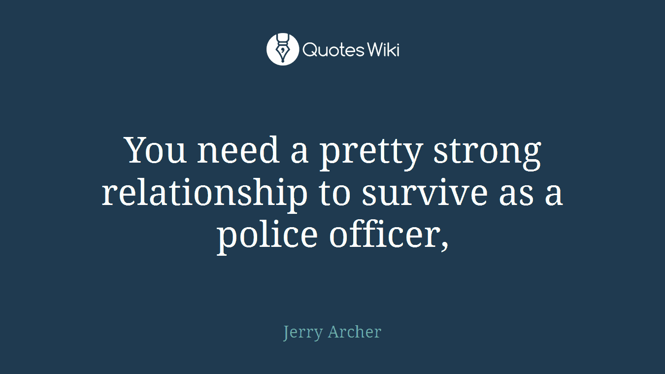 You need a pretty strong relationship to survive as a police officer,