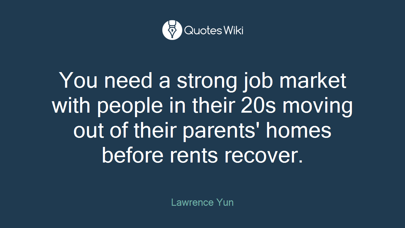 You need a strong job market with people in their 20s moving out of their parents' homes before rents recover.