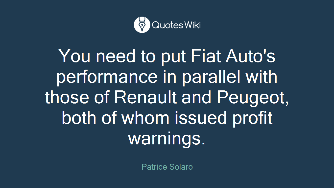 You need to put Fiat Auto's performance in parallel with those of Renault and Peugeot, both of whom issued profit warnings.