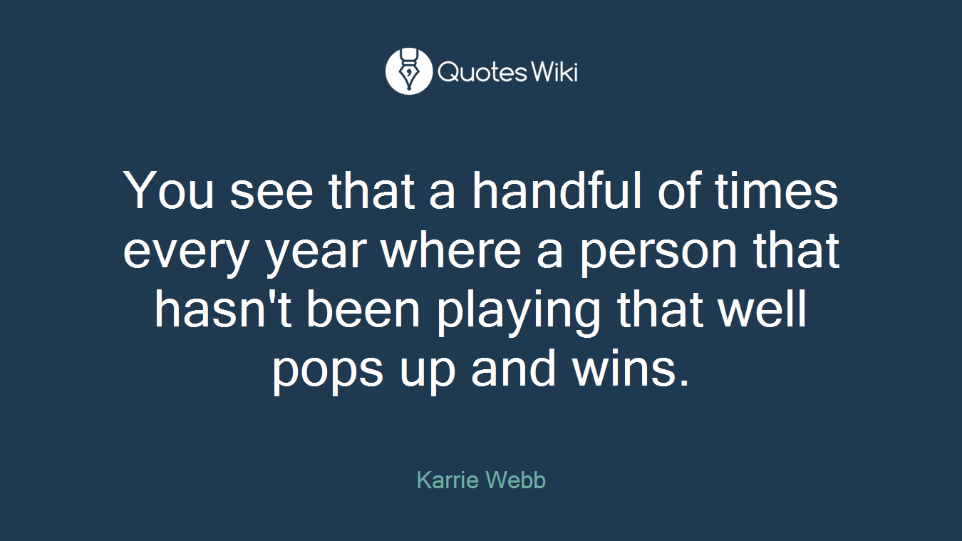 You see that a handful of times every year where a person that hasn't been playing that well pops up and wins.