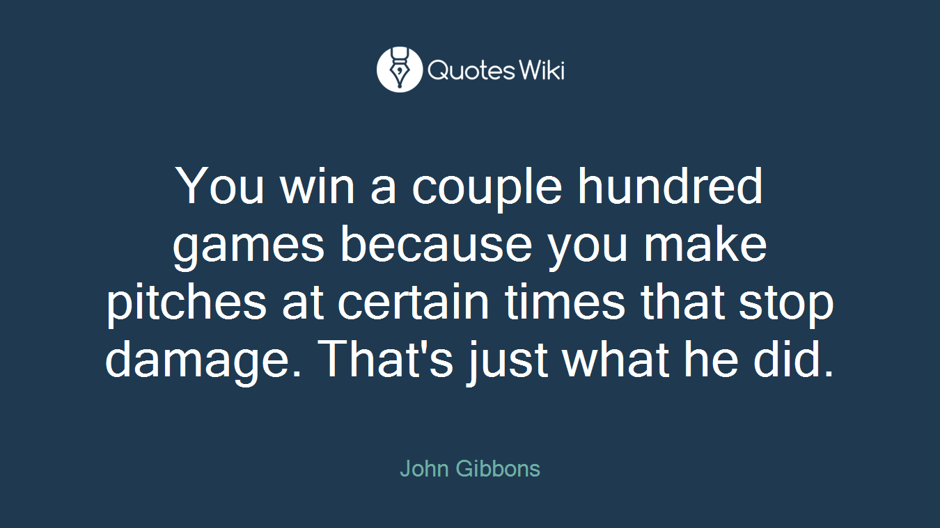 You win a couple hundred games because you make pitches at certain times that stop damage. That's just what he did.