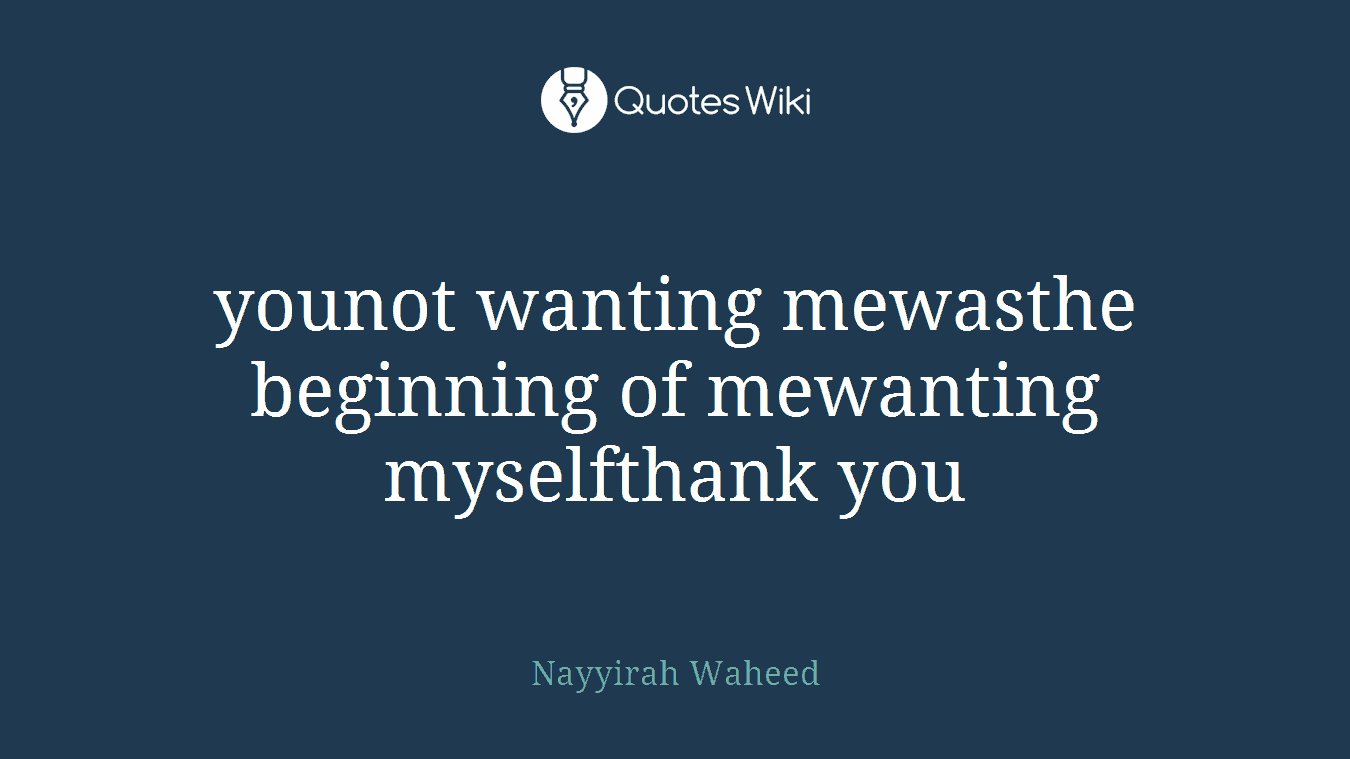 younot wanting mewasthe beginning of mewanting myselfthank you