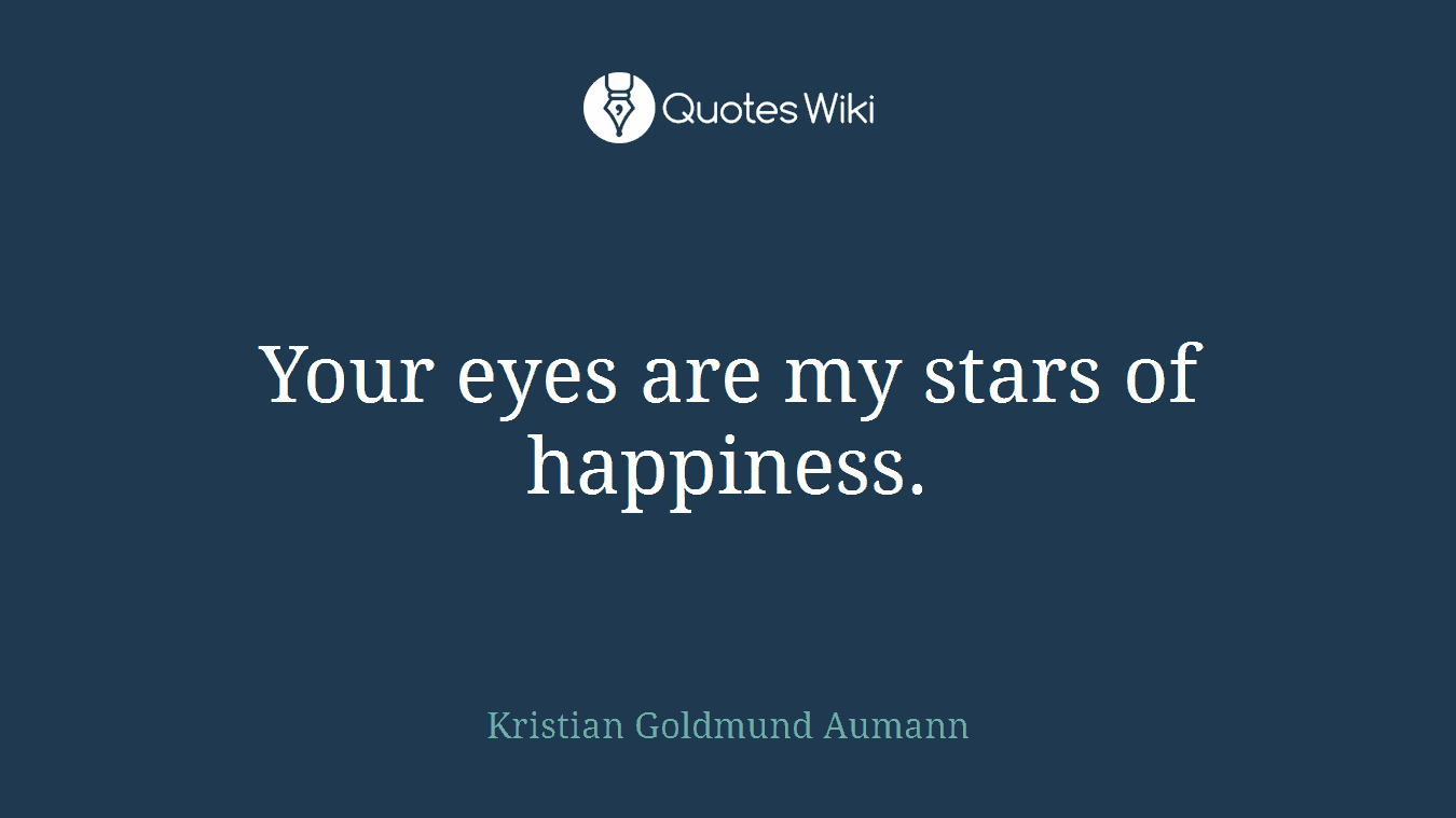 Your eyes are my stars of happiness.