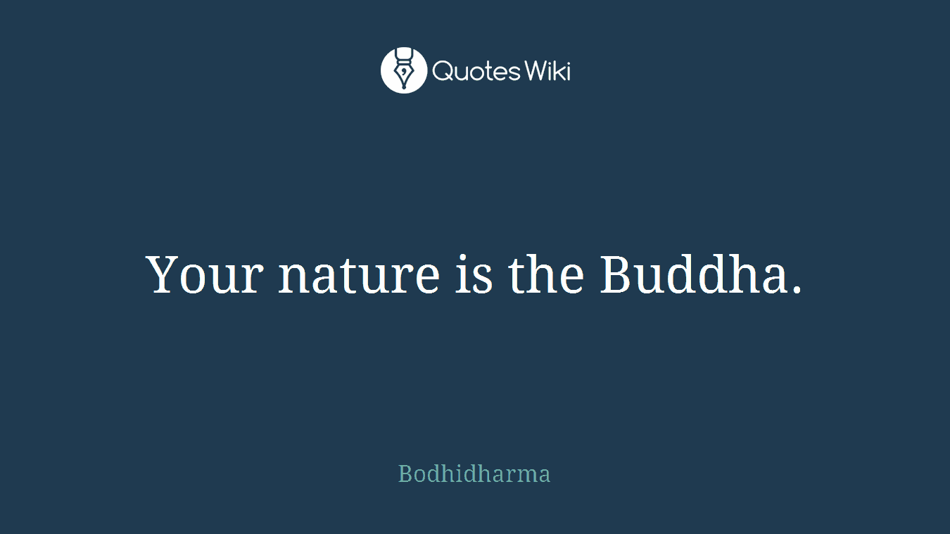 Your nature is the Buddha.