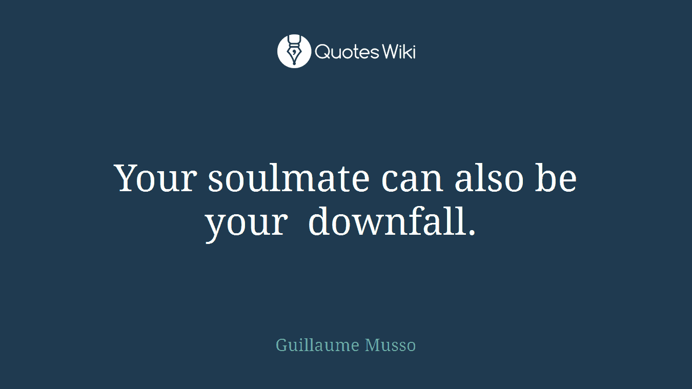 Your soulmate can also be your downfall. 