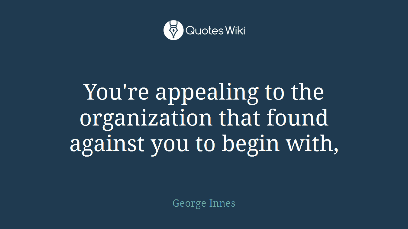 You're appealing to the organization that found against you to begin with,