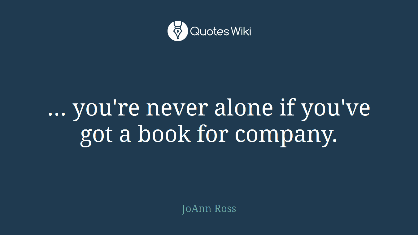 ... you're never alone if you've got a book for company.