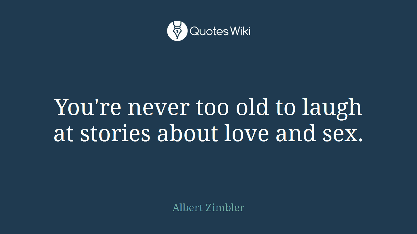 You're never too old to laugh at stories about love and sex.