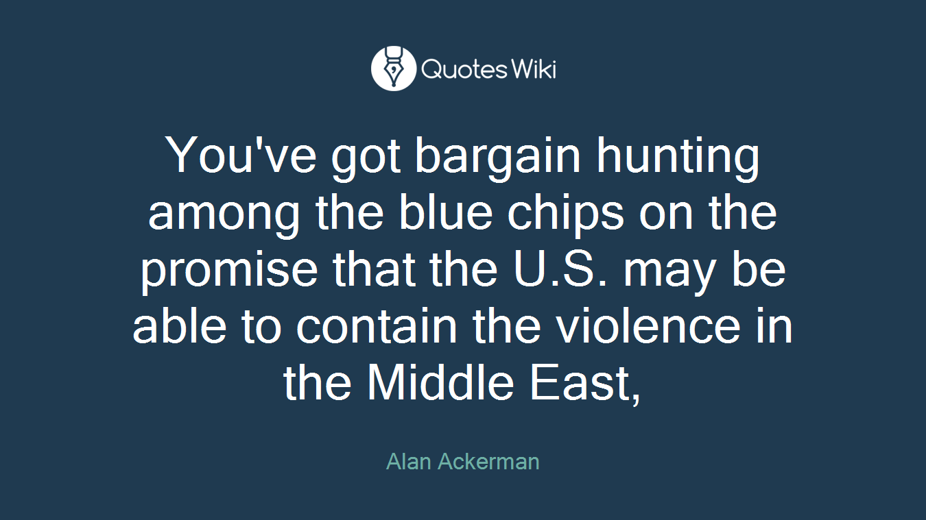You've got bargain hunting among the blue chips on the promise that the U.S. may be able to contain the violence in the Middle East,
