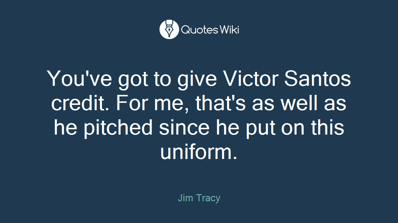 You've got to give Victor Santos credit. For me, that's as well as he pitched since he put on this uniform.