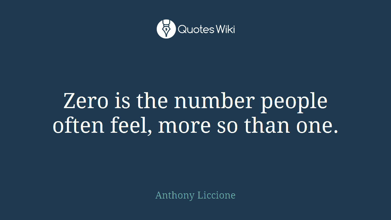 Zero is the number people often feel, more so than one.