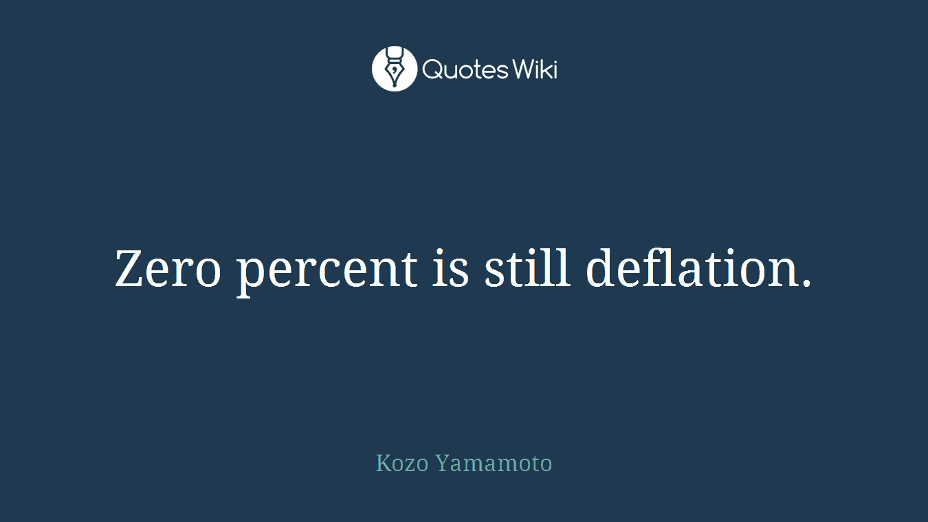 Zero percent is still deflation.