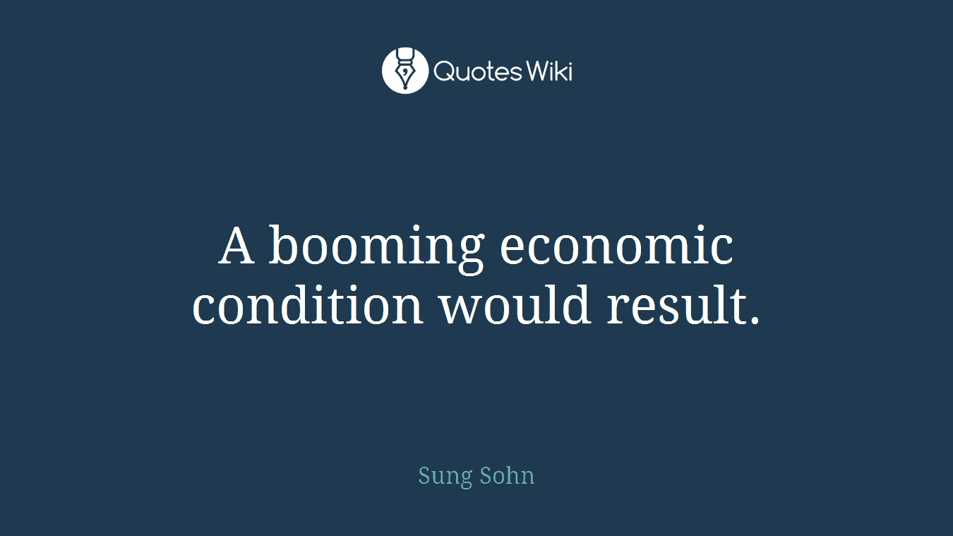 A booming economic condition would result.