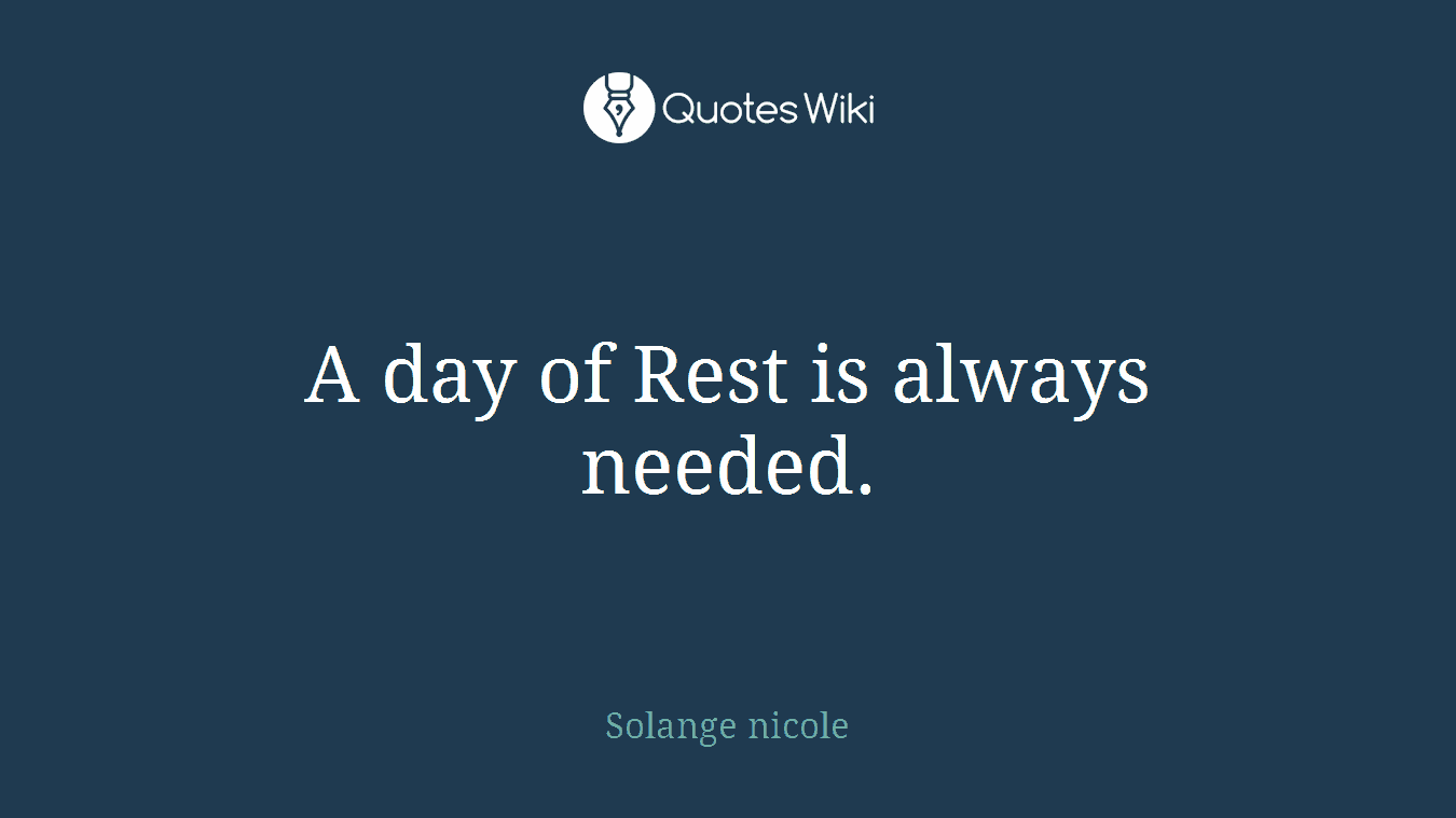 A day of Rest is always needed.