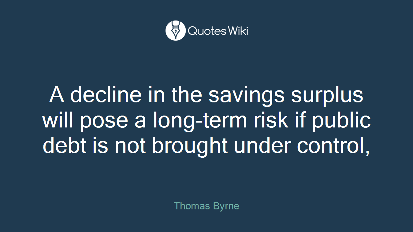 A decline in the savings surplus will pose a long-term risk if public debt is not brought under control,