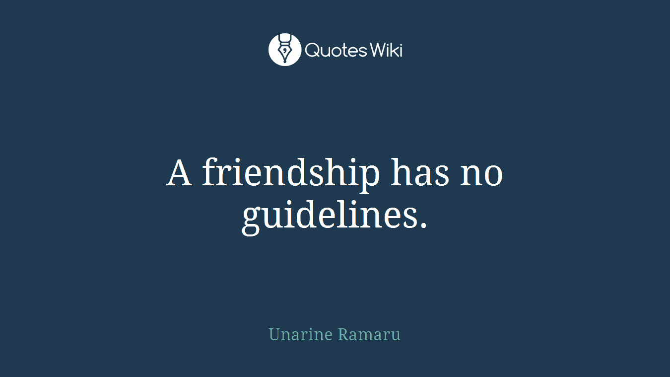 A friendship has no guidelines.