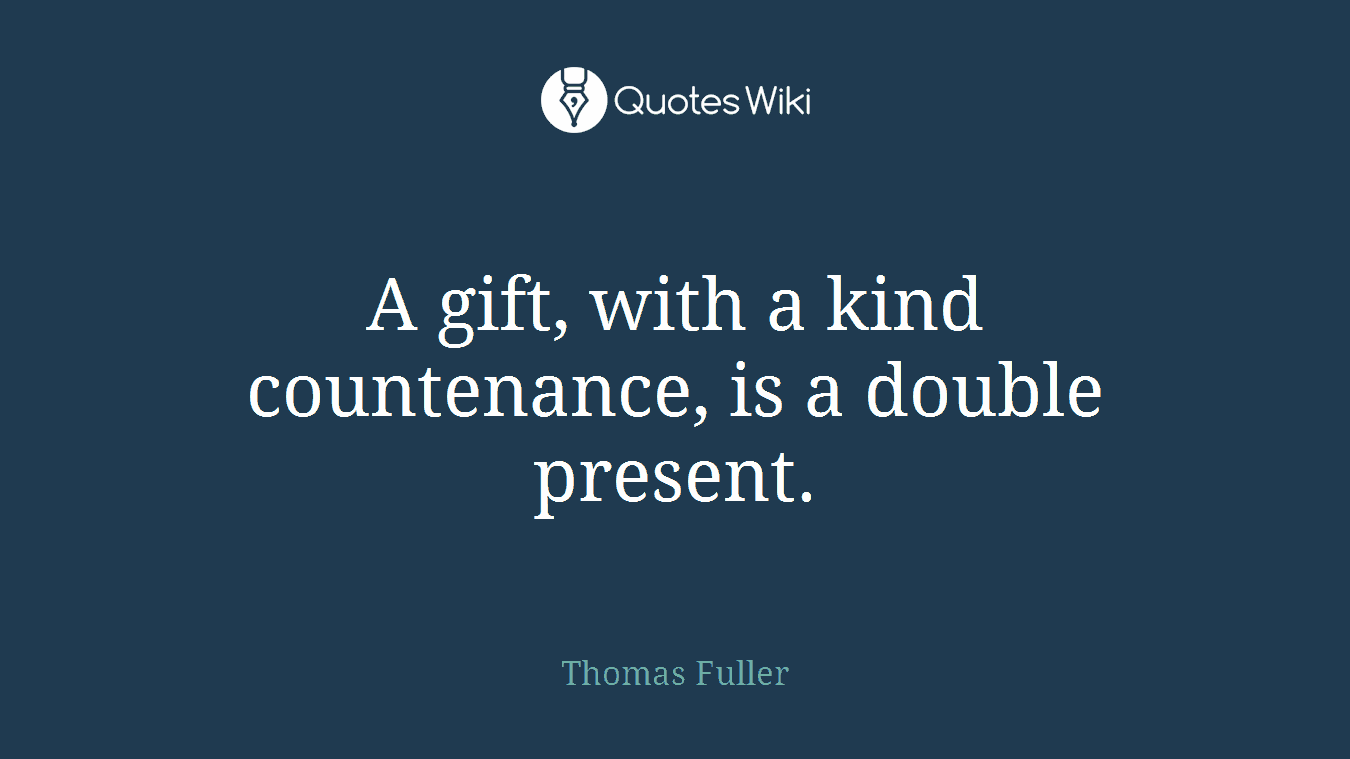 A gift, with a kind countenance, is a double present.