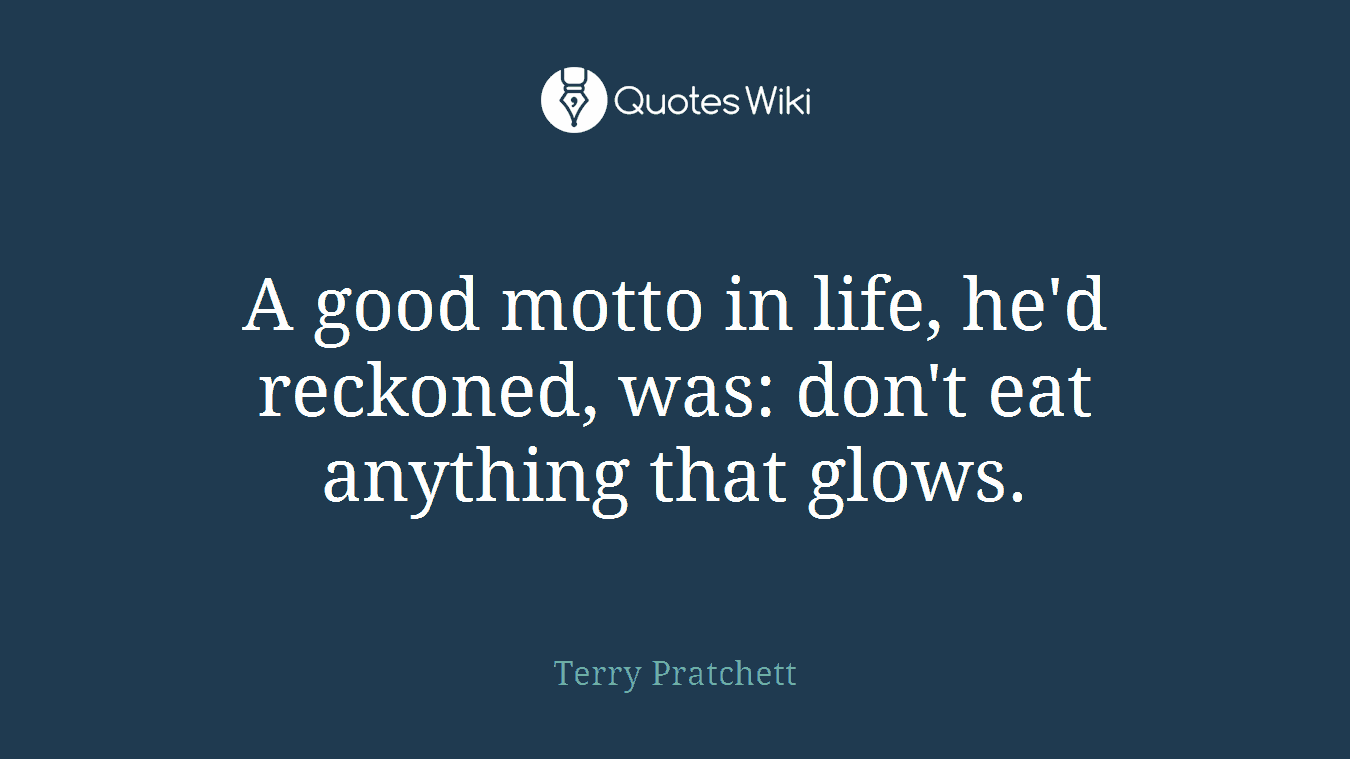 A good motto in life, he'd reckoned, was: don't eat anything that glows.