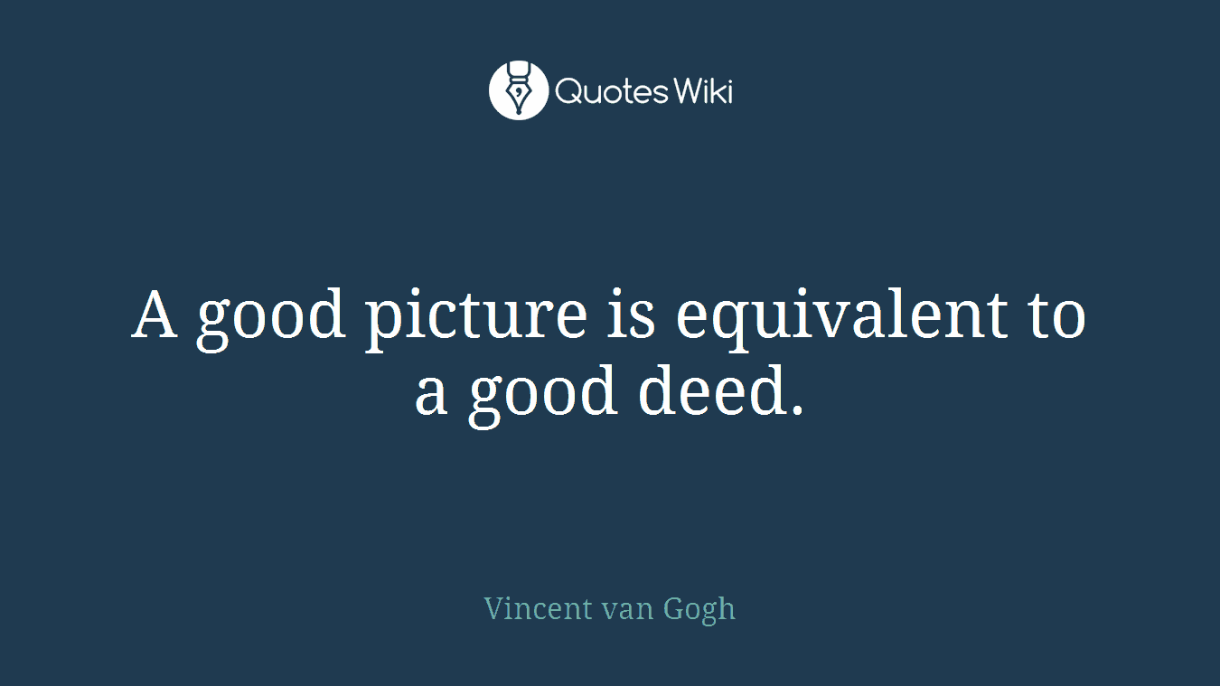 A good picture is equivalent to a good deed.