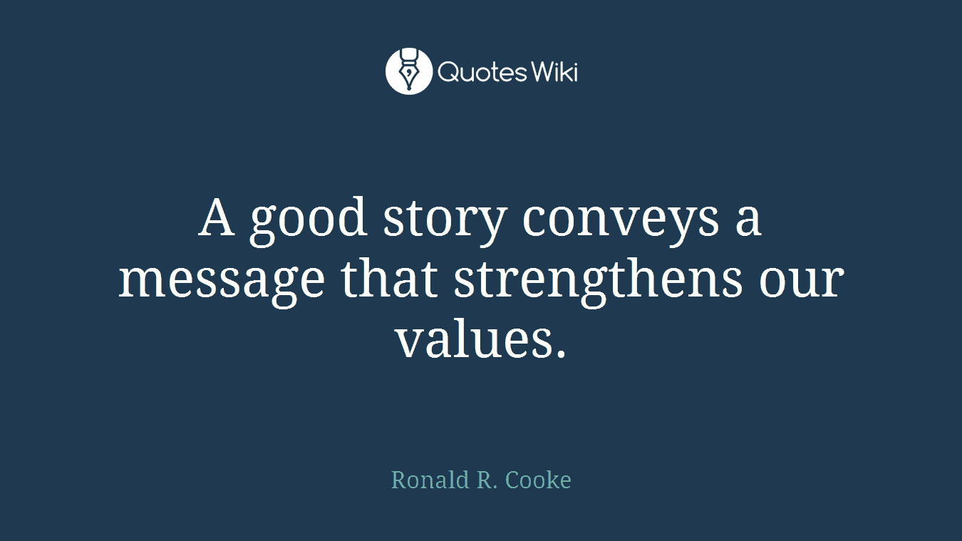 A good story conveys a message that strengthens our values.