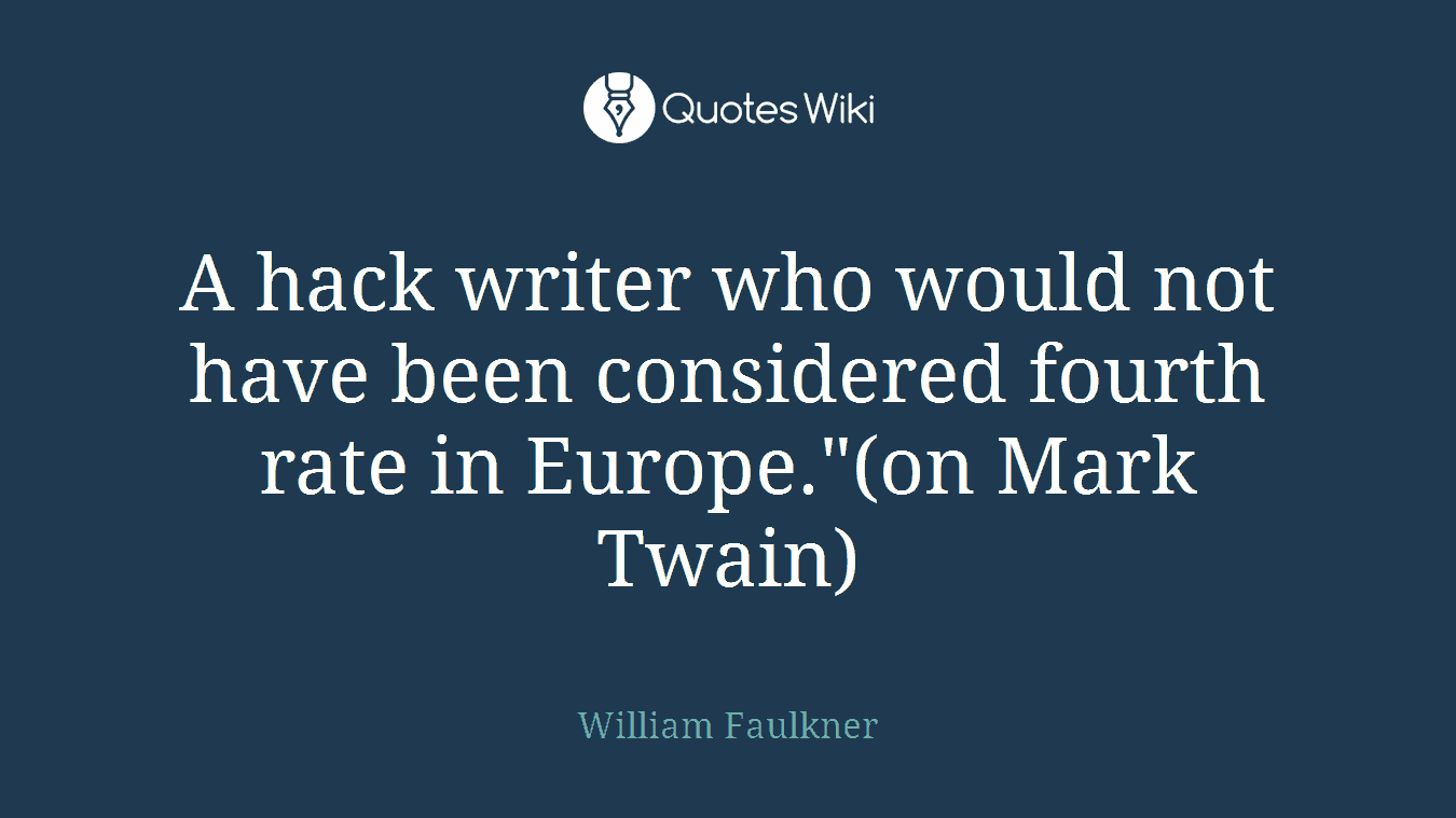 A hack writer who would not have been considered fourth rate in Europe."(on Mark Twain)