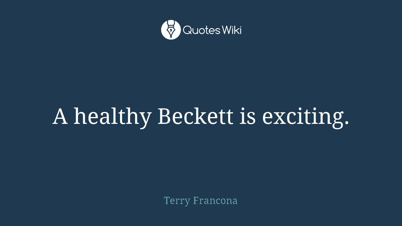 A healthy Beckett is exciting.