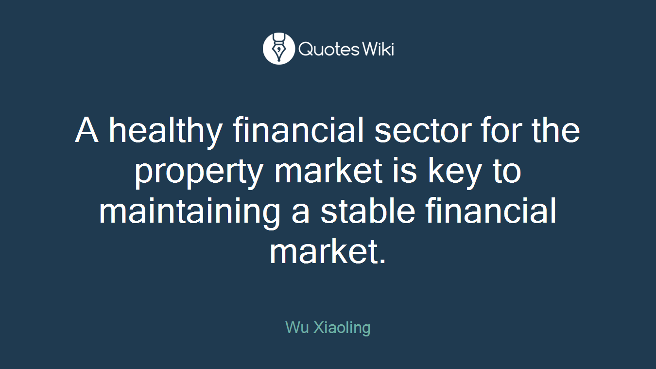 A healthy financial sector for the property market is key to maintaining a stable financial market.