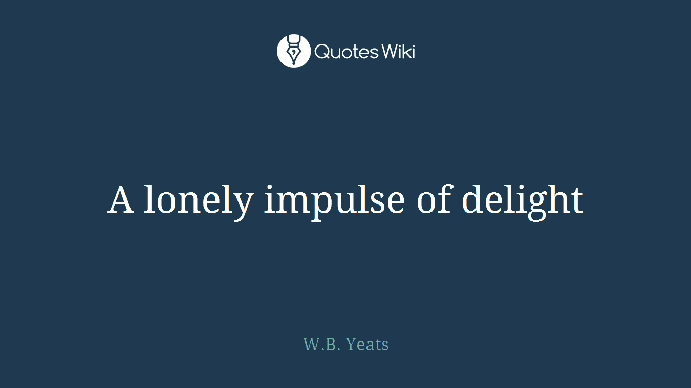 A lonely impulse of delight