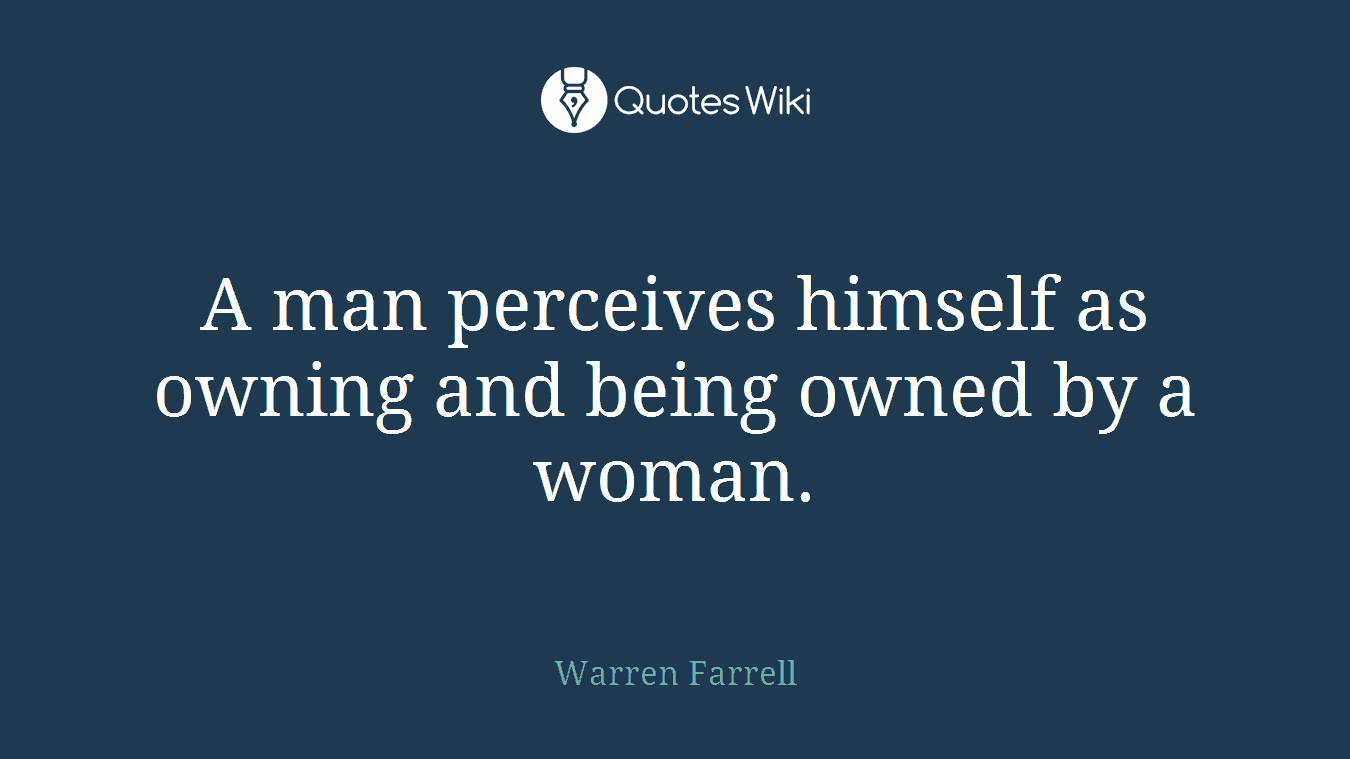 A man perceives himself as owning and being owned by a woman.