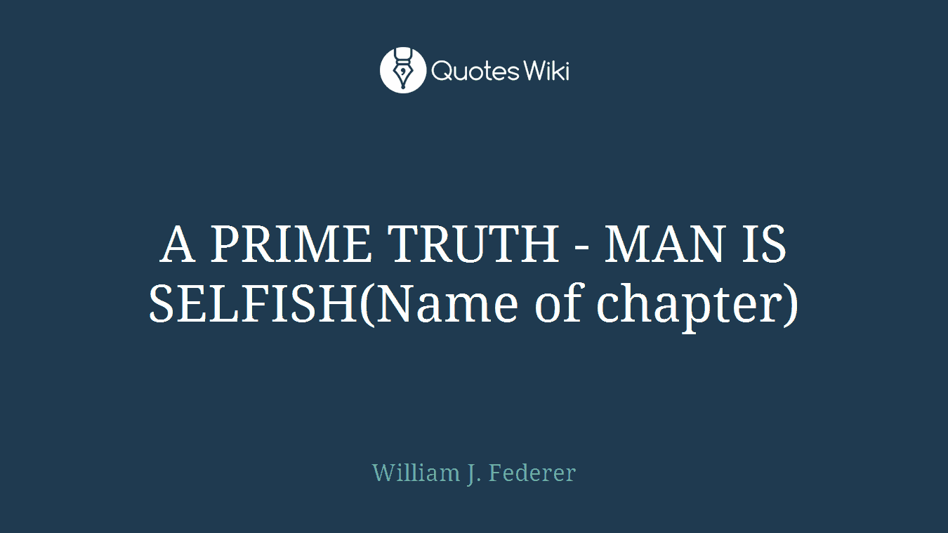 A PRIME TRUTH - MAN IS SELFISH(Name of chapter)