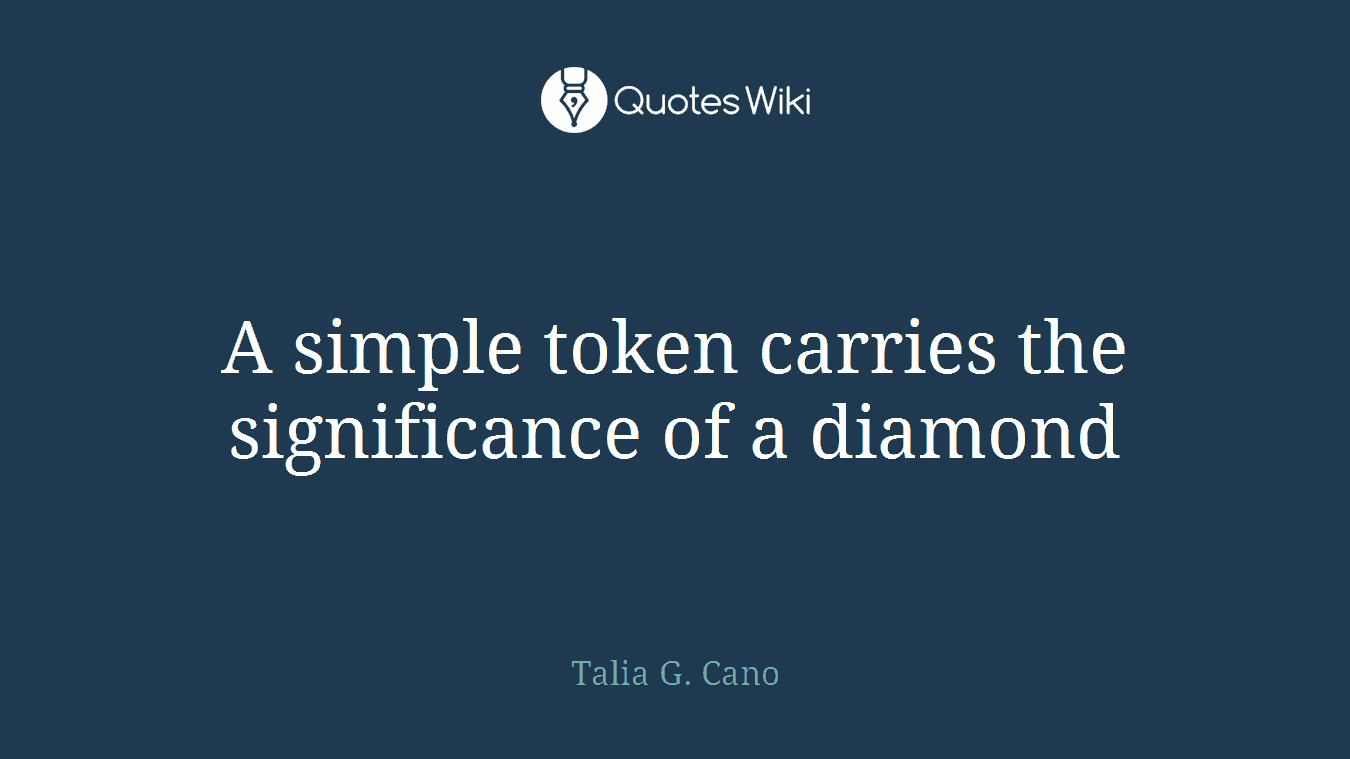 A simple token carries the significance of a diamond
