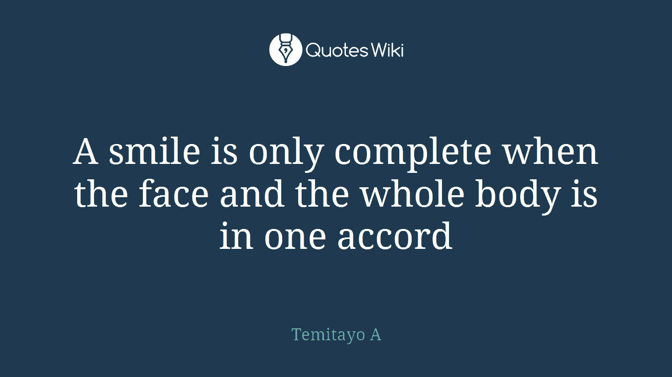 A smile is only complete when the face and the whole body is in one accord