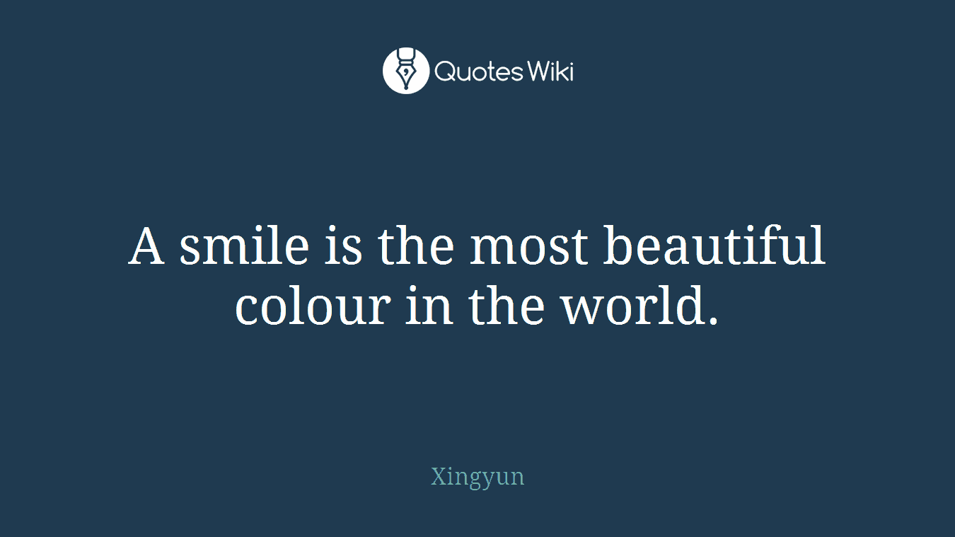 A smile is the most beautiful colour in the world.