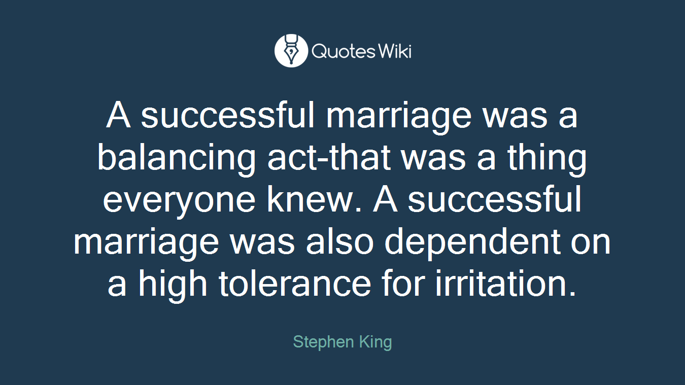 A successful marriage was a balancing act-that was a thing everyone knew. A successful marriage was also dependent on a high tolerance for irritation.