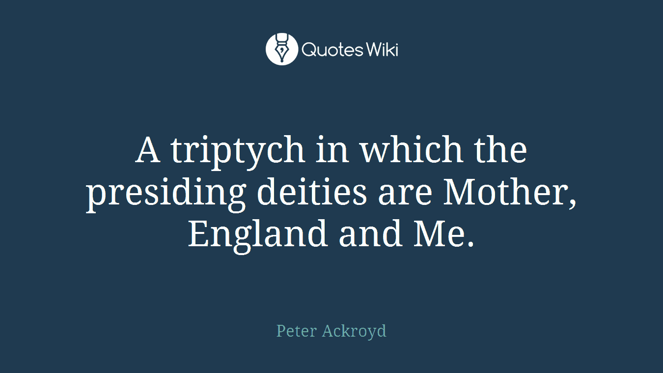 A triptych in which the presiding deities are Mother, England and Me.