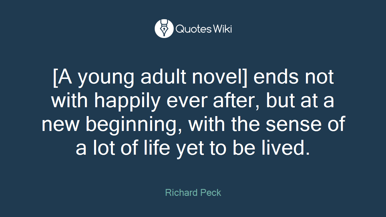 [A young adult novel] ends not with happily ever after, but at a new beginning, with the sense of a lot of life yet to be lived.