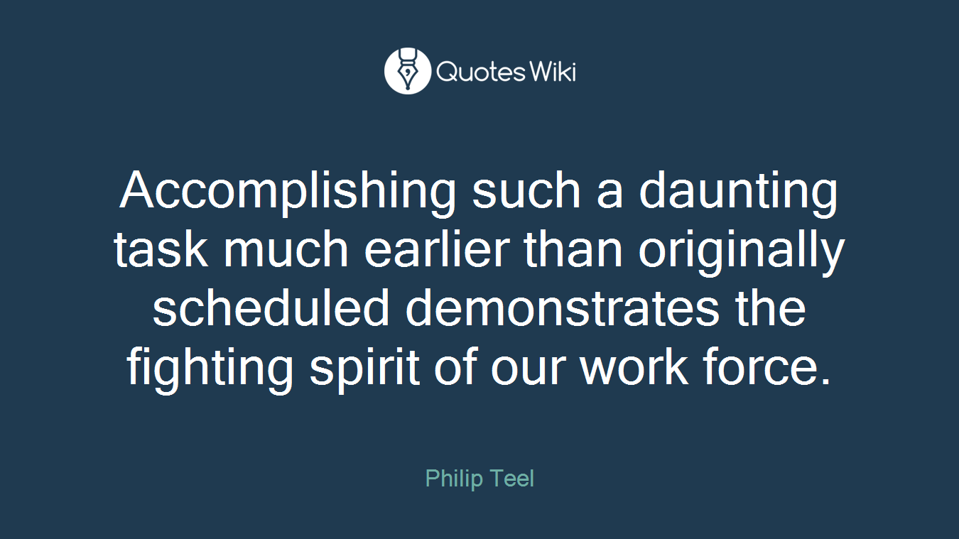 Accomplishing such a daunting task much earlier than originally scheduled demonstrates the fighting spirit of our work force.