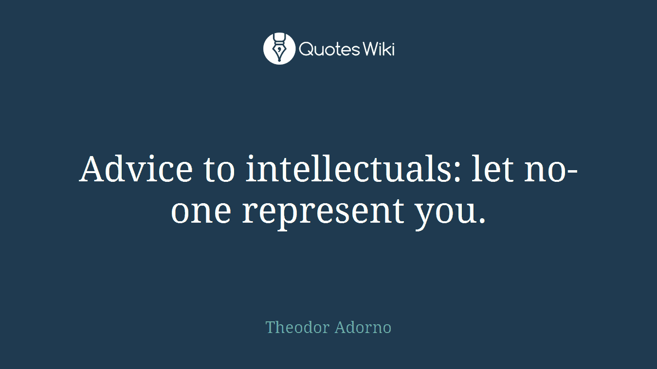 Advice to intellectuals: let no-one represent you.
