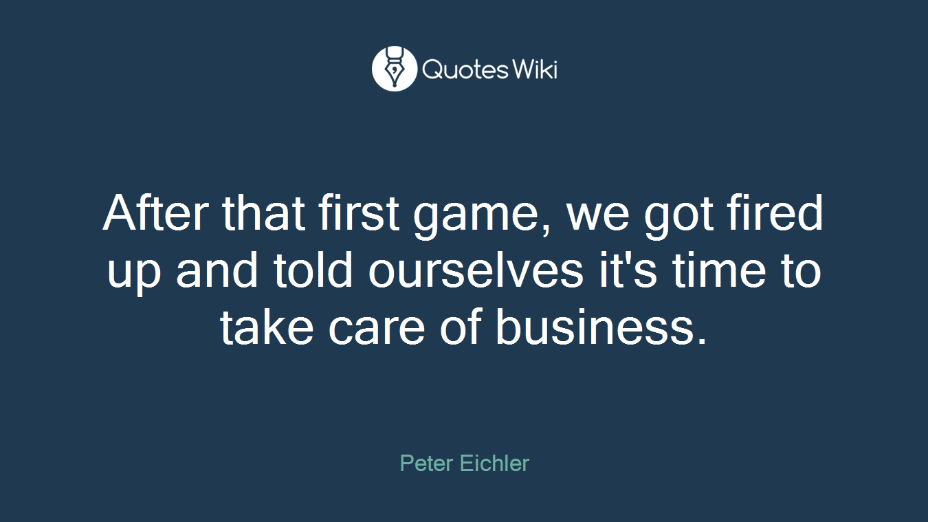 After that first game, we got fired up and told ourselves it's time to take care of business.