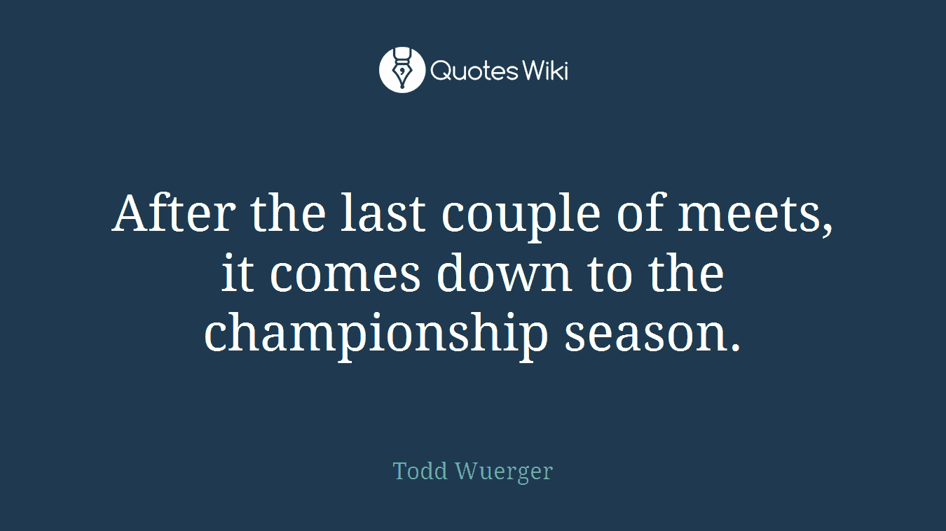 After the last couple of meets, it comes down to the championship season.
