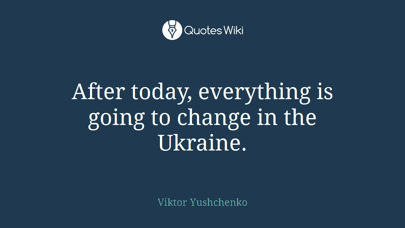 After today, everything is going to change in the Ukraine.
