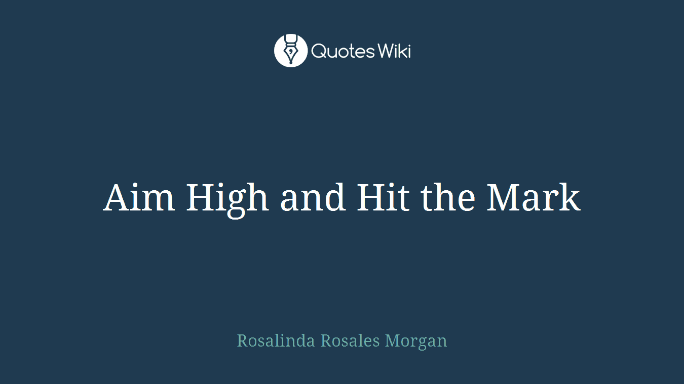 Aim High and Hit the Mark