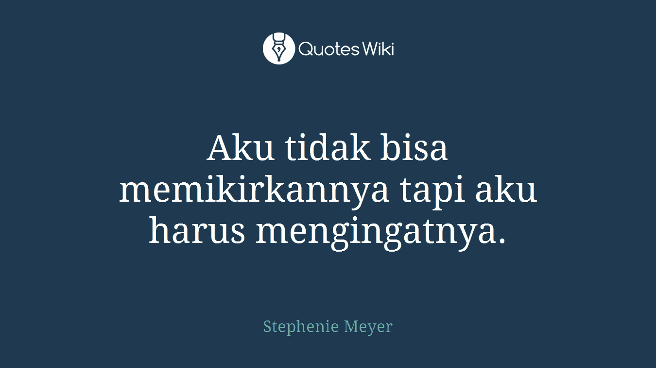 Aku tidak bisa memikirkannya tapi aku harus mengingatnya.