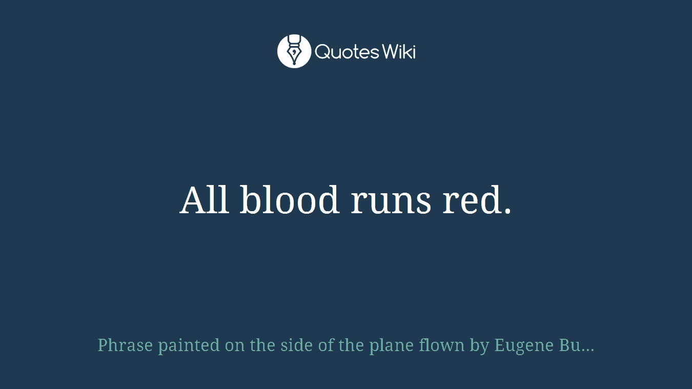 All blood runs red.
