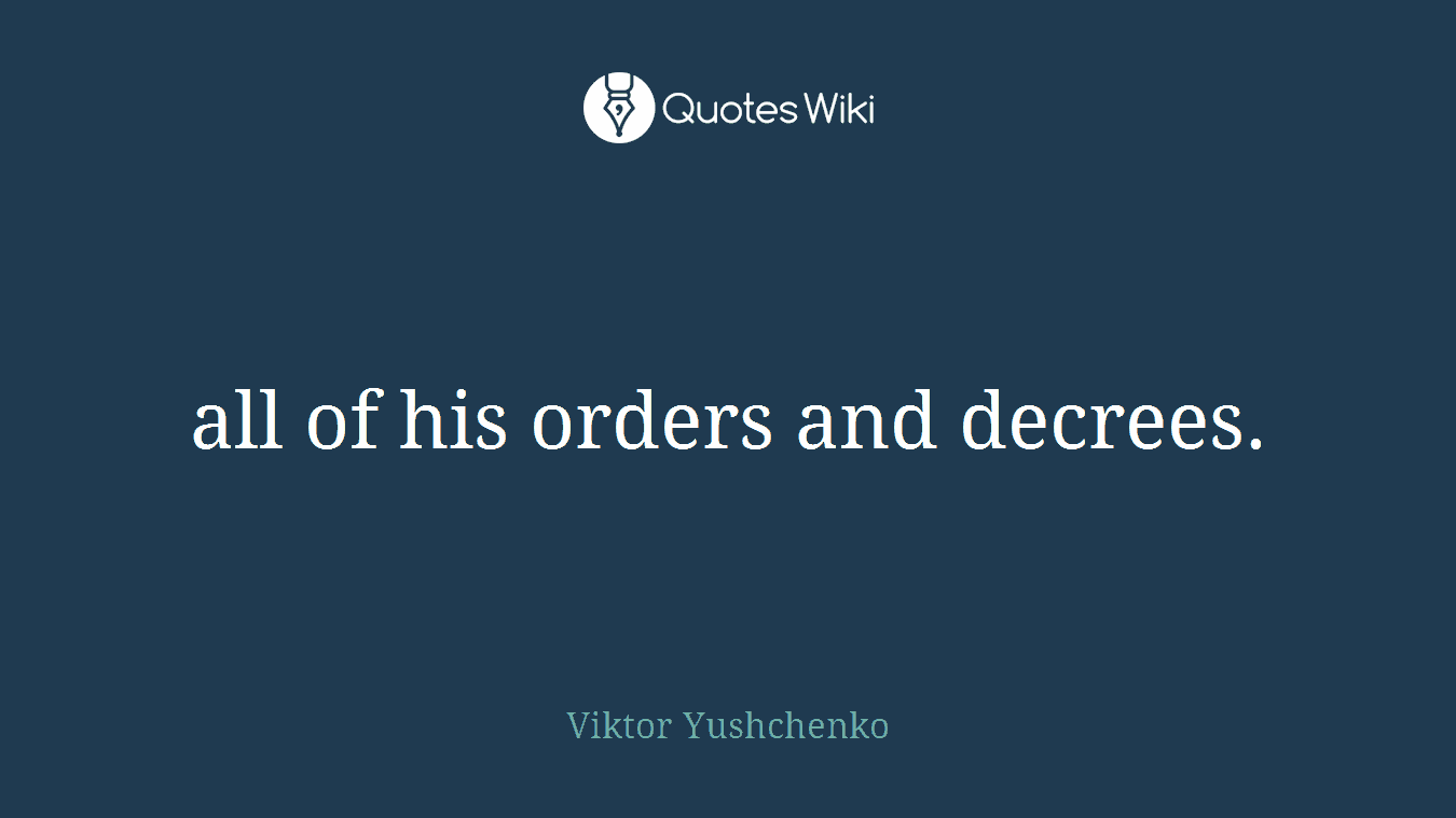 all of his orders and decrees.